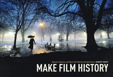 bokomslag Make Film History: Rewrite, Reshoot, and Recut the World's Greatest Films