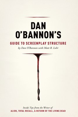 bokomslag Dan O'Bannon's Guide to Screenplay Structure