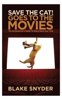 bokomslag Save the Cat Goes to the Movies: The Screenwriter's Guide to Every Story Ever Told