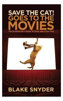 Save the Cat Goes to the Movies: The Screenwriter's Guide to Every Story Ever Told 1