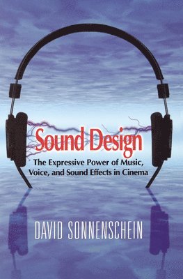 bokomslag Sound Design: The Expressive Power of Music, Voice and Sound Effects in Cinema