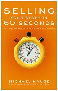 bokomslag Selling Your Story in 60 Seconds: The Guaranteed Way to Get Your Screenplay or Novel Read