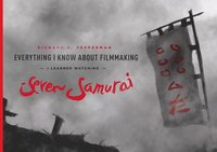 bokomslag Everything I know About Filmmaking I Learned Watching Seven Samurai