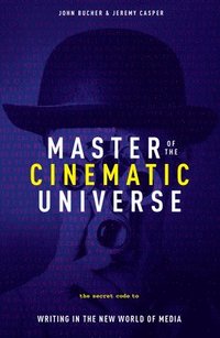 bokomslag Master of the Cinematic Universe: The Secret Code to Writing in the New World of Media