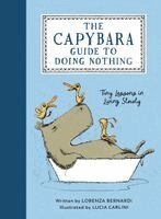 Lorenza Bernardi - Capybara Guide to Doing Nothing, Inbunden