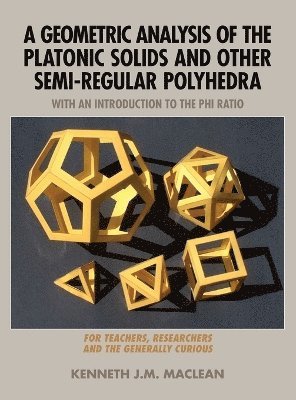 Kenneth J M MacLean, Kenneth J. M. MacLean - Geometric Analysis of the Platonic Solids and Other Semi-Regular Polyhedra, Inbunden