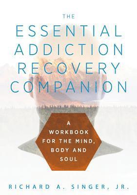 Richard a Singer, Richard a. Singer, Richard  A. Singer, Richard A. Singer - Essential Addiction Recovery Companion, Inbunden