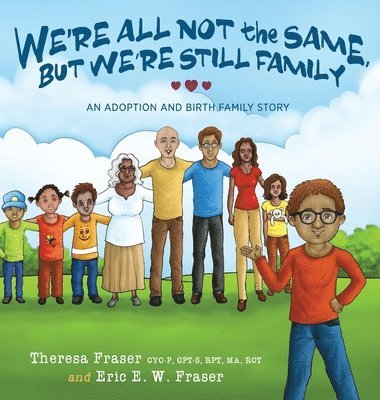 Theresa Fraser, Eric E W Fraser, Eric E. W. Fraser, Eric E.W. Fraser - We're All Not the Same, But We're Still Family, Inbunden