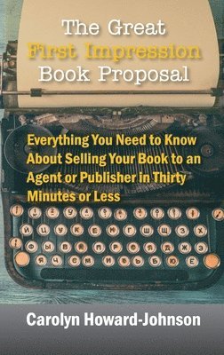 Carolyn Howard-Johnson - Great First Impression Book Proposal, Inbunden