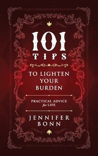 bokomslag 101 Tips To Lighten Your Burden: Practical Advice For Life