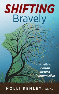 Holli Kenley - SHIFTING Bravely, Inbunden