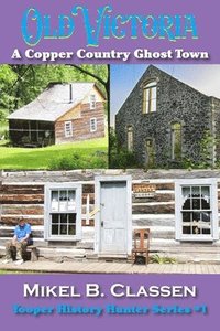 bokomslag Old Victoria: A Copper Mining Ghost Town in Ontonagon County Michigan