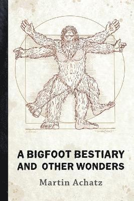 Martin Achatz - Bigfoot Bestiary and Other Wonders, Häftad