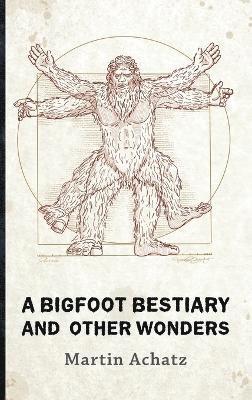 A Bigfoot Bestiary and Other Wonders 1