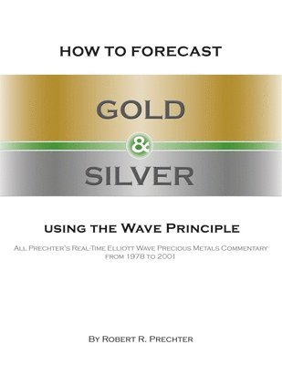 bokomslag How to Forecast Gold and Silver Using the Wave Principle