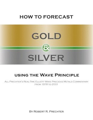 How to Forecast Gold and Silver Using the Wave Principle 1