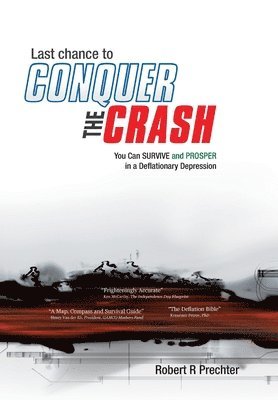Last Chance to CONQUER The CRASH-You Can Survive and Prosper in a Deflationary Depression 1