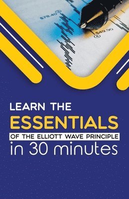 bokomslag Learn the Essentials of The Elliott Wave Principle in 30 Minutes