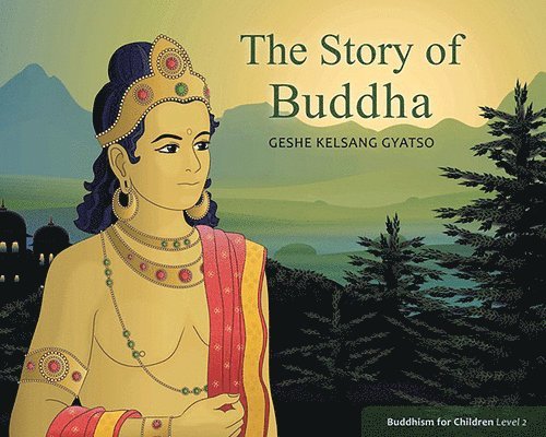 Geshe Kelsang Gyatso - The Story of Buddha: Buddhism for Children Level Two, Häftad