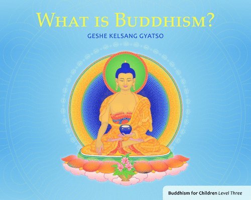 Geshe Kelsang Gyatso - What Is Buddhism?: Buddhism for Children Level Three, Häftad