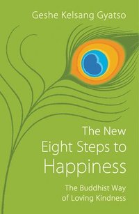 bokomslag The New Eight Steps to Happiness: The Buddhist Way of Loving Kindness