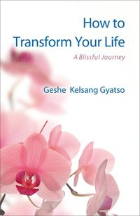 bokomslag How to Transform Your Life: A Blissful Journey