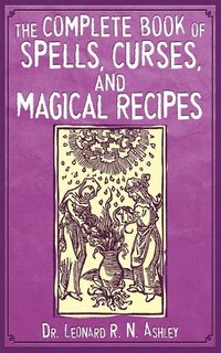 bokomslag The Complete Book of Spells, Curses, and Magical Recipes