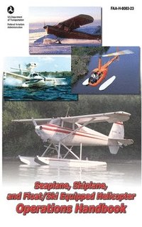 bokomslag Seaplane, Skiplane, and Float/Ski Equipped Helicopter Operations Handbook (FAA-H-8083-23-1)