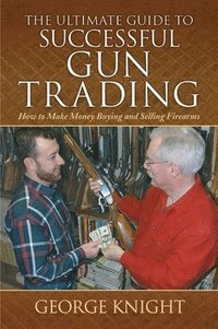 bokomslag The Ultimate Guide to Successful Gun Trading