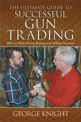 bokomslag The Ultimate Guide to Successful Gun Trading