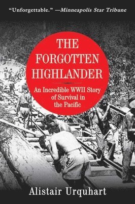 bokomslag The Forgotten Highlander: An Incredible WWII Story of Survival in the Pacific