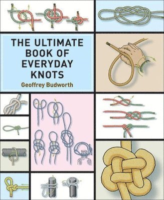 The Ultimate Book of Everyday Knots: (Over 15,000 Copies Sold) 1