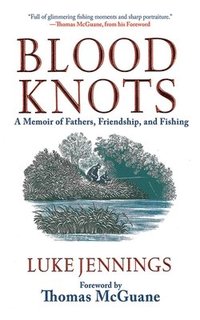 bokomslag Blood Knots: A Memoir of Fathers, Friendship, and Fishing
