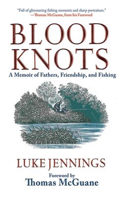 Blood Knots: A Memoir of Fathers, Friendship, and Fishing 1