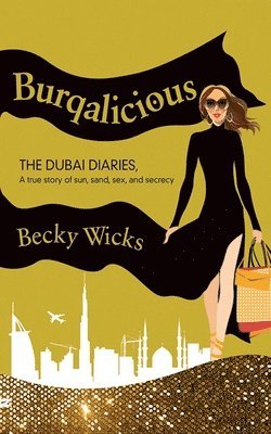 Becky Wicks - Burqalicious: The Dubai Diaries: A True Story of Sun, Sand, Sex, and Secrecy, Häftad