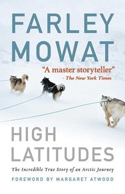 High Latitudes: The Incredible True Story of an Arctic Journey by Master Storyteller Farley Mowat (17 Million Books Sold) 1