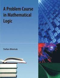 bokomslag A Problem Course in Mathematical Logic