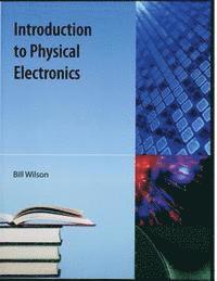 Bill Wilson - Introduction to Physical Electronics, Häftad