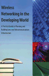 Rob Flickenger - Wireless Networking in the Developing World, Häftad