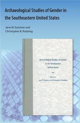 Jane M. Eastman, Christopher B. Rodning, Jane M Eastman, Christopher B Rodning - Archaeological Studies of Gender in the Southeastern United States, Häftad