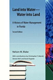 bokomslag Land Into Water--Water Into Land: A History of Water Management in Florida