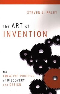bokomslag The Art of Invention: The Creative Process of Discovery and Design