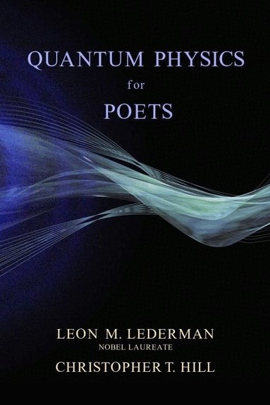 Leon M. Lederman, Christopher T. Hill - Quantum Physics for Poets, Inbunden
