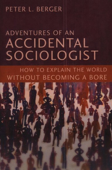 Peter L. Berger - Adventures of an Accidental Sociologist, Inbunden