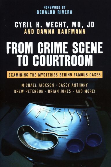 Cyril H. Wecht, Dawna Kaufmann - From Crime Scene to Courtroom, Inbunden