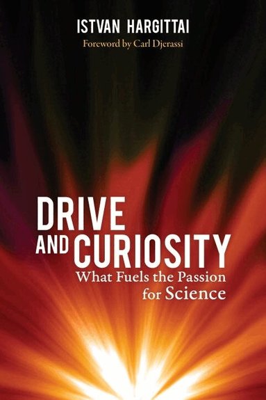 Istvan Hargittai - Drive and Curiosity, Inbunden