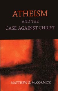 bokomslag Atheism And The Case Against Christ