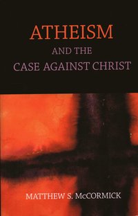 bokomslag Atheism And The Case Against Christ