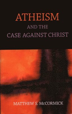 bokomslag Atheism And The Case Against Christ