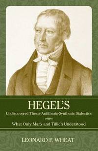 bokomslag Hegel's Undiscovered Thesis | Antithesis | Synthesis Dialectics